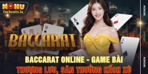 Baccarat Online - Game Bài Thượng Lưu, Săn Thưởng Kếch Xù