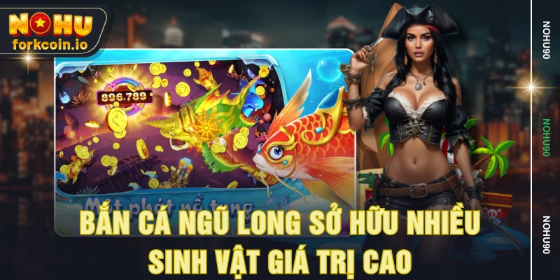 Bắn Cá Ngũ Long sở hữu nhiều sinh vật giá trị cao Bắn Cá Ngũ Long sở hữu nhiều sinh vật giá trị cao