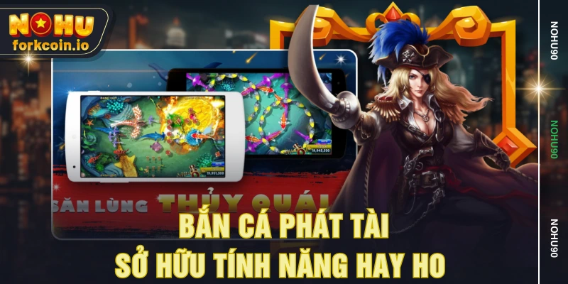 Bắn cá phát tài sở hữu tính năng hay ho Bắn cá phát tài sở hữu tính năng hay ho