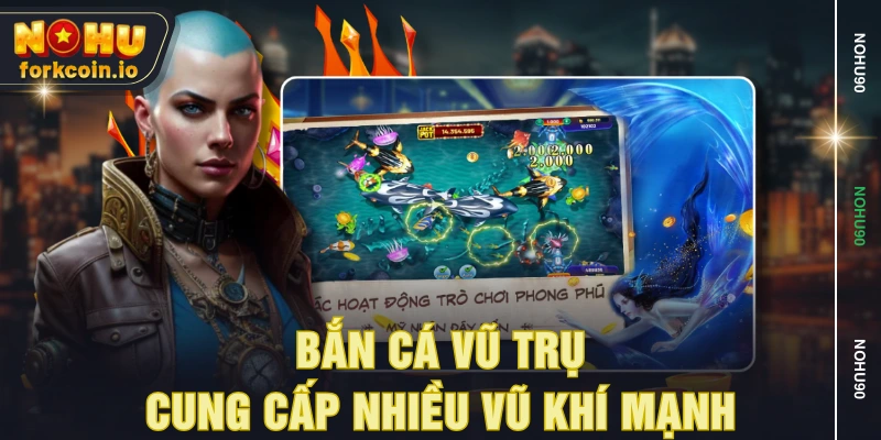 Bắn Cá Vũ Trụ cung cấp nhiều vũ khí mạnh Bắn Cá Vũ Trụ cung cấp nhiều vũ khí mạnh