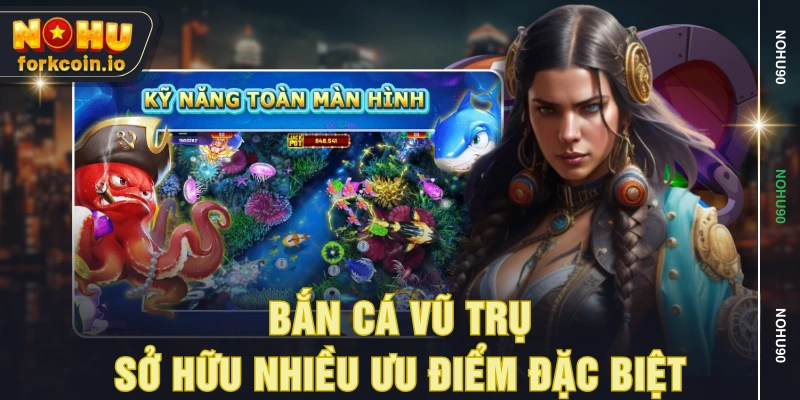 Bắn Cá Vũ Trụ sở hữu nhiều ưu điểm đặc biệt Bắn Cá Vũ Trụ sở hữu nhiều ưu điểm đặc biệt