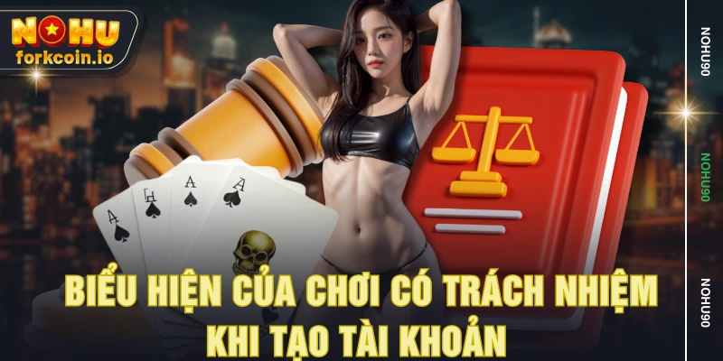 Biểu hiện của chơi có trách nhiệm khi tạo tài khoản 