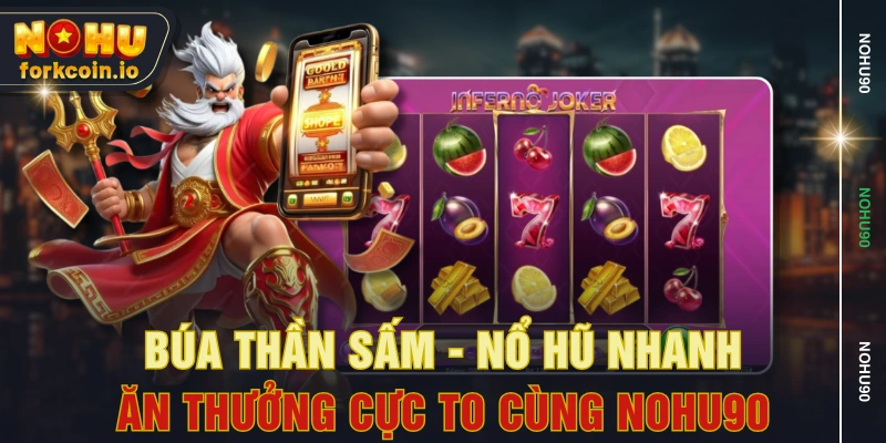 Búa Thần Sấm - Nổ Hũ Nhanh, Ăn Thưởng Cực To Cùng NOHU90