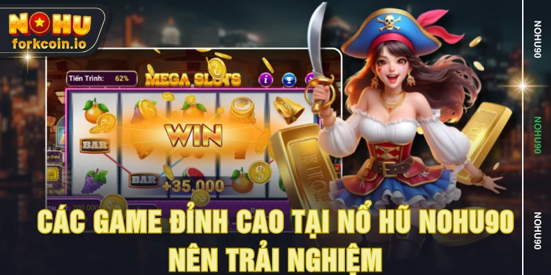 Các game đỉnh cao tại nổ hũ NOHU90 nên trải nghiệm Các game đỉnh cao tại nổ hũ NOHU90 nên trải nghiệm