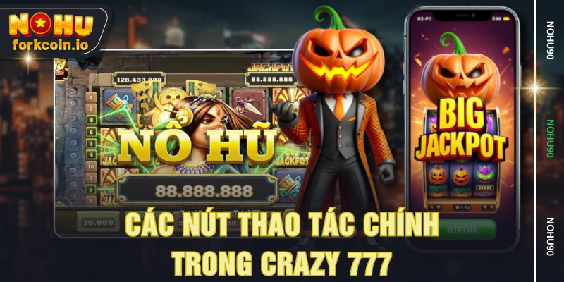Các nút thao tác chính trong Crazy 777