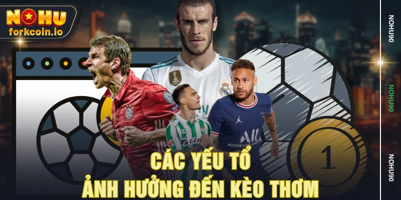Các yếu tổ ảnh hưởng đến kèo thơm Các yếu tổ ảnh hưởng đến kèo thơm