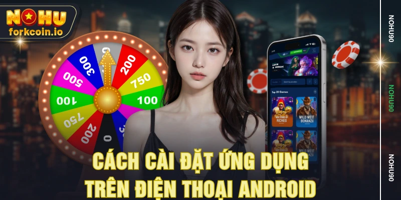 Cách cài đặt ứng dụng trên điện thoại Android