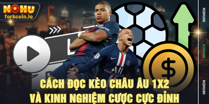 Cách Đọc Kèo Châu Âu 1x2 Và Kinh Nghiệm Cược Cực Đỉnh