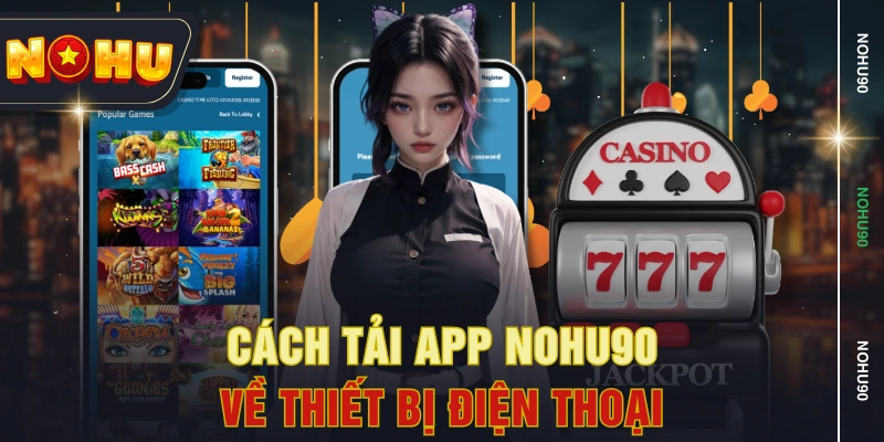 Cách tải app NOHU90 về thiết bị điện thoại Cách tải app NOHU90 về thiết bị điện thoại