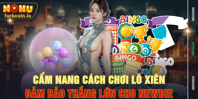 Cẩm Nang Cách Chơi Lô Xiên Đảm Bảo Thắng Lớn Cho Newbie