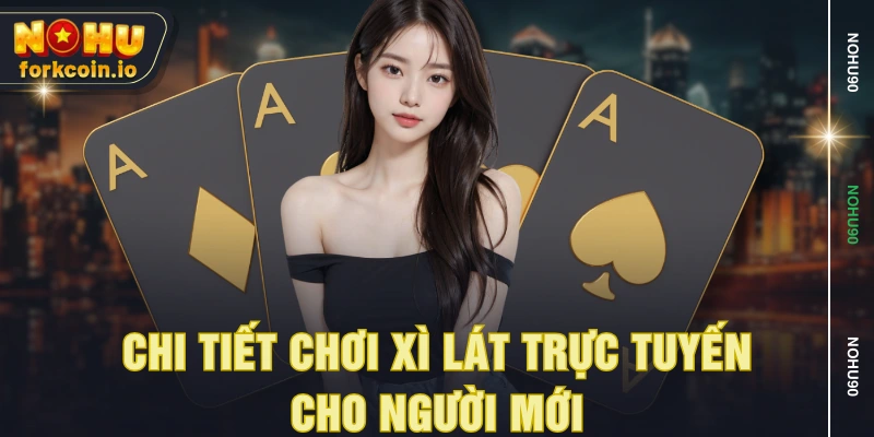 Chi tiết chơi xì lát trực tuyến cho người mới
