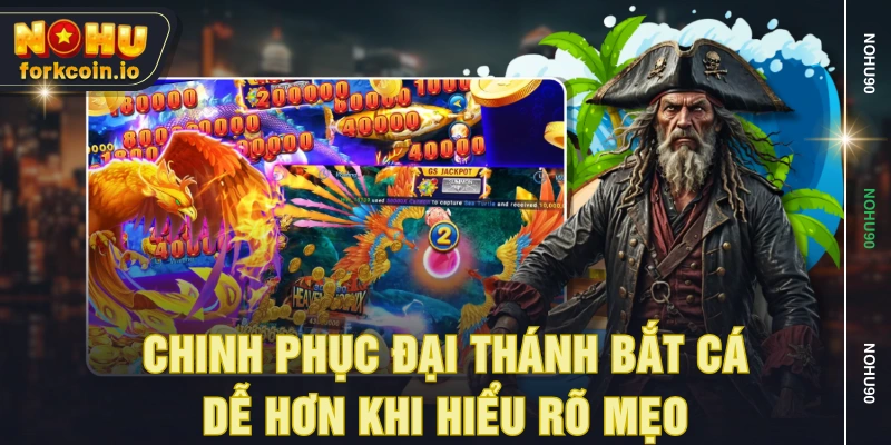 Chinh phục Đại Thánh Bắt Cá dễ hơn khi hiểu rõ mẹo