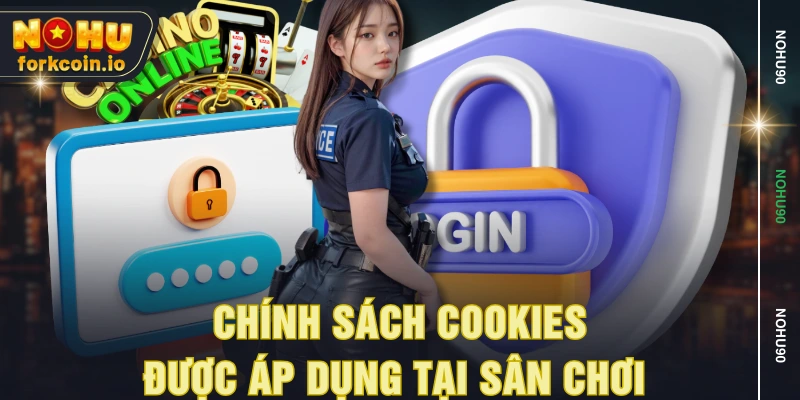 Chính sách Cookies được áp dụng tại sân chơi 