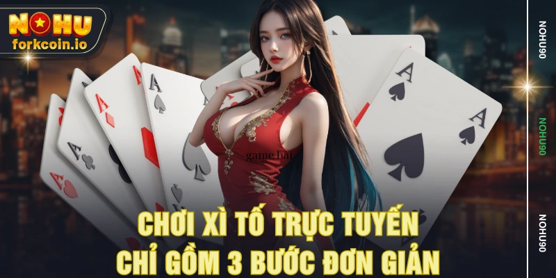 Chơi xì tố trực tuyến chỉ gồm 3 bước đơn giản Chơi xì tố trực tuyến chỉ gồm 3 bước đơn giản