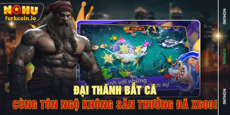 Đại Thánh Bắt Cá - Cùng Tôn Ngộ Không Săn Thưởng Đã X600!