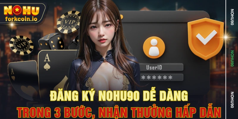 Đăng Ký NOHU90 Dễ Dàng Trong 3 Bước, Nhận Thưởng Hấp Dẫn
