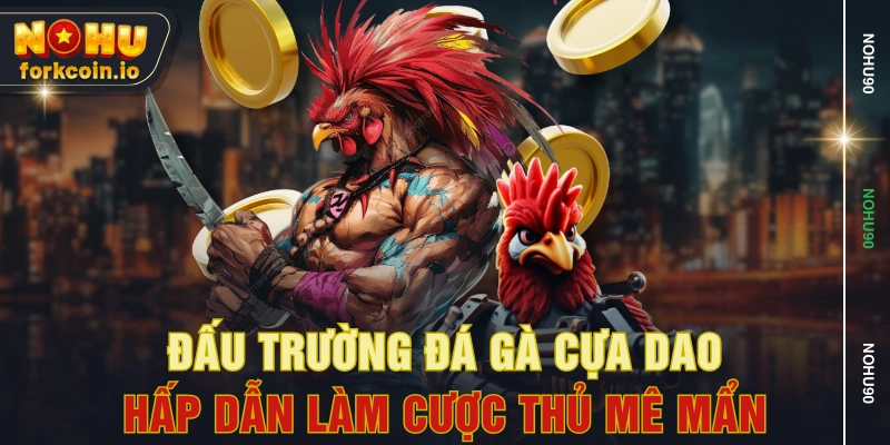 Xem Đá Gà Cựa Dao Kịch Tính Với Các Chiến Kê Chất Lượng