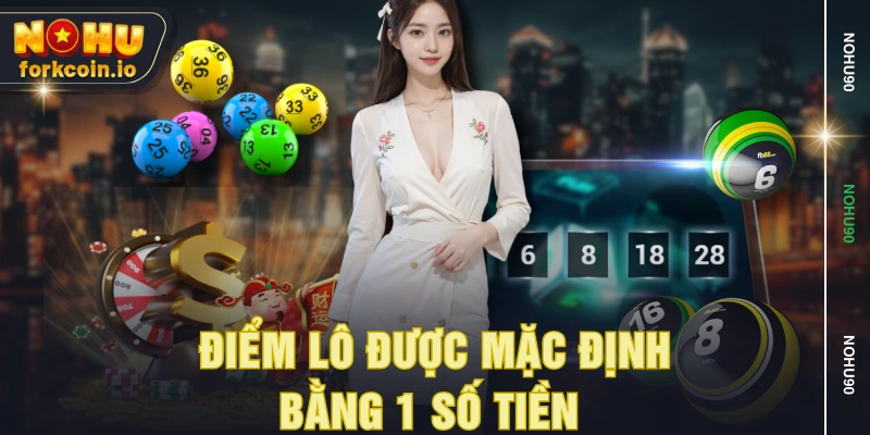Điểm lô được mặc định bằng 1 số tiền 