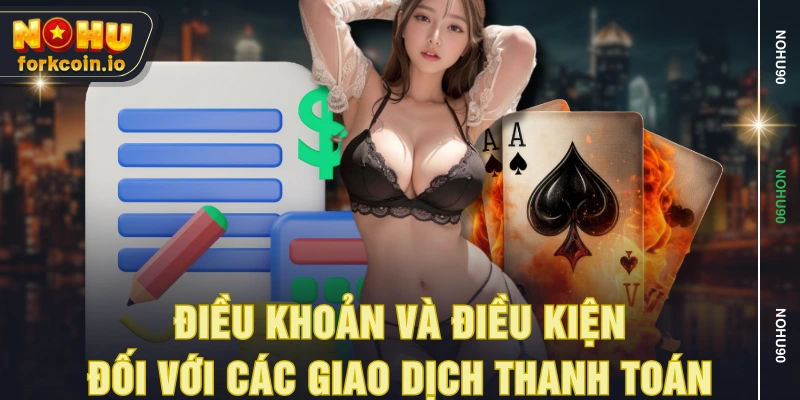 Điều khoản và điều kiện đối với các giao dịch thanh toán