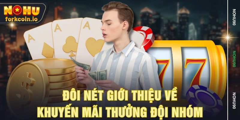 Đôi nét giới thiệu về khuyến mãi thưởng đội nhóm