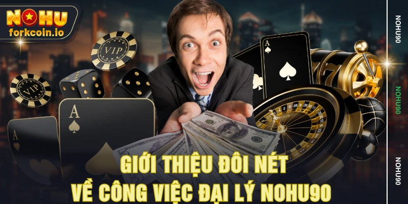 Giới thiệu đôi nét về công việc đại lý NOHU90 