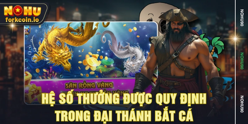 Hệ số thưởng được quy định trong Đại Thánh Bắt Cá