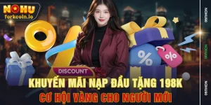 Khuyến Mãi Nạp Đầu Tặng 198K - Cơ Hội Vàng Cho Người Mới