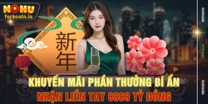 Khuyến Mãi Phần Thưởng Bí Ẩn - Nhận Liền Tay 8888 Tỷ Đồng