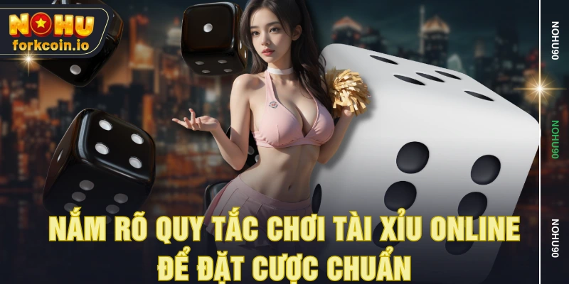 Nắm rõ quy tắc chơi tài xỉu online để đặt cược chuẩn