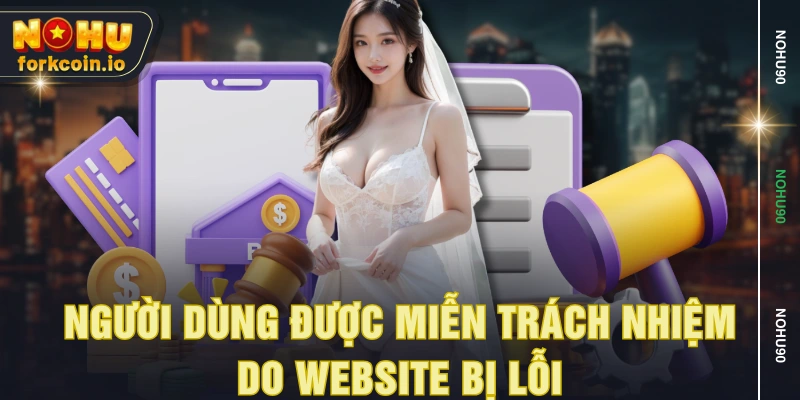 Người dùng được miễn trách nhiệm do website bị lỗi Người dùng được miễn trách nhiệm do website bị lỗi