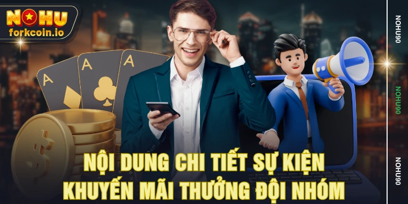 Nội dung chi tiết sự kiện khuyến mãi thưởng đội nhóm