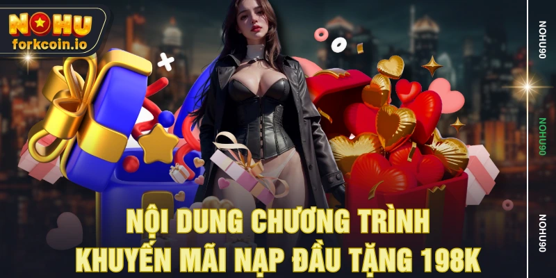 Nội dung chương trình khuyến mãi nạp đầu tặng 198K Nội dung chương trình khuyến mãi nạp đầu tặng 198K