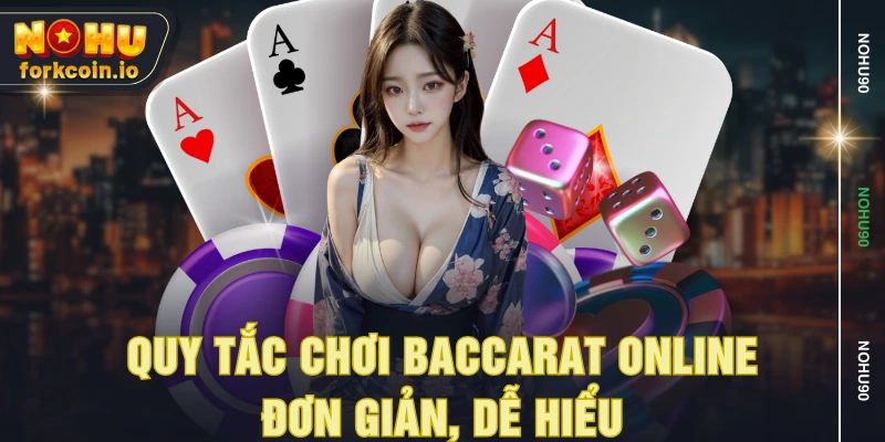 Quy tắc chơi Baccarat online đơn giản, dễ hiểu Quy tắc chơi Baccarat online đơn giản, dễ hiểu