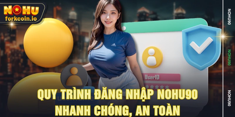 Quy trình đăng nhập NOHU90 nhanh chóng, an toàn Quy trình đăng nhập NOHU90 nhanh chóng, an toàn