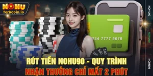 Rút Tiền NOHU90 - Quy Trình Nhận Thưởng Chỉ Mất 2 Phút