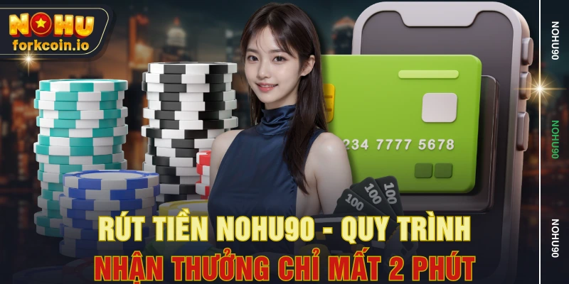 Rút Tiền NOHU90 - Quy Trình Nhận Thưởng Chỉ Mất 2 Phút