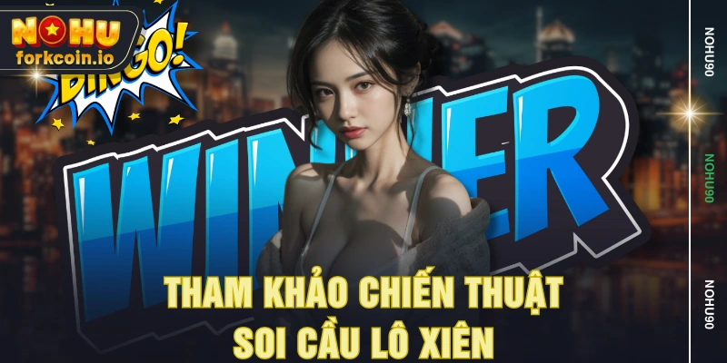 Tham khảo chiến thuật soi cầu lô xiên