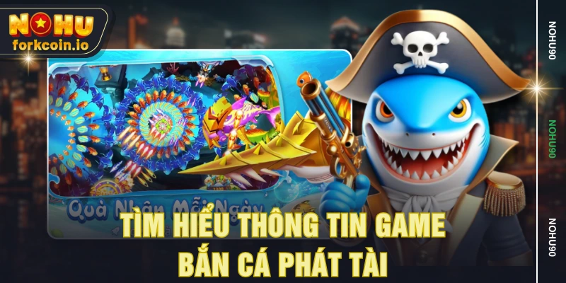 Tìm hiểu thông tin game bắn cá phát tài Tìm hiểu thông tin game bắn cá phát tài