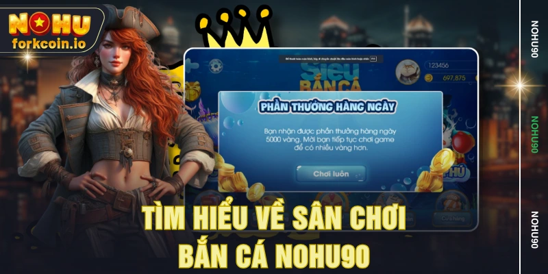 Tìm hiểu về sân chơi bắn cá NOHU90