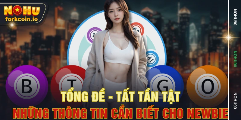 Tổng Đề - Tất Tần Tật Những Thông Tin Cần Biết Cho Newbie