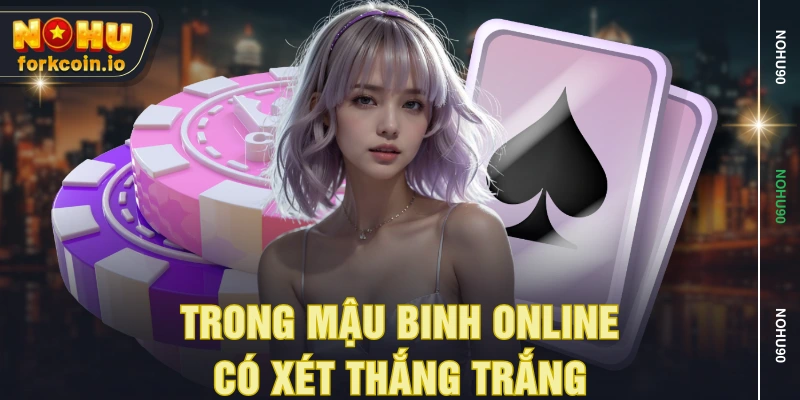 Trong mậu binh online có xét thắng trắng Trong mậu binh online có xét thắng trắng