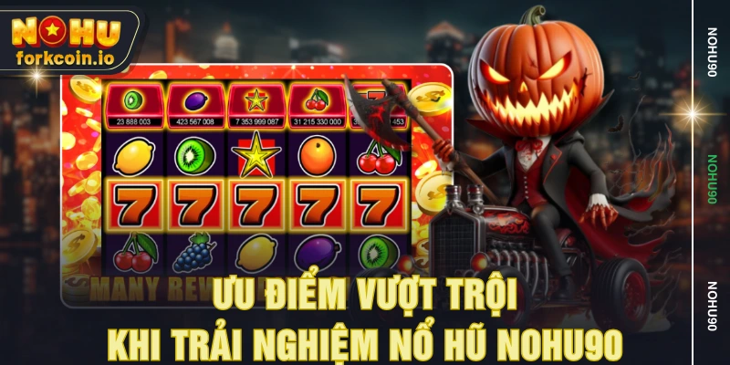 Ưu điểm vượt trội khi trải nghiệm nổ hũ NOHU90 Ưu điểm vượt trội khi trải nghiệm nổ hũ NOHU90